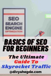 Basics Of SEO For Beginners: The Ultimate Guide - Divya Hegde