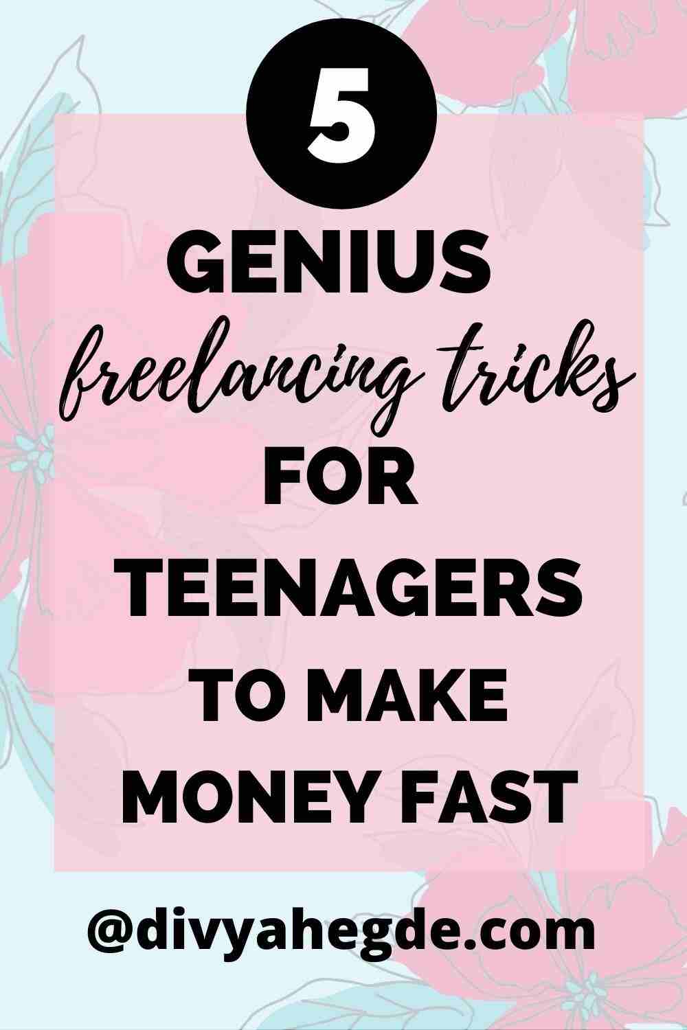 Finesse Freelancing: How to Make Money for Teenagers - divyahegde