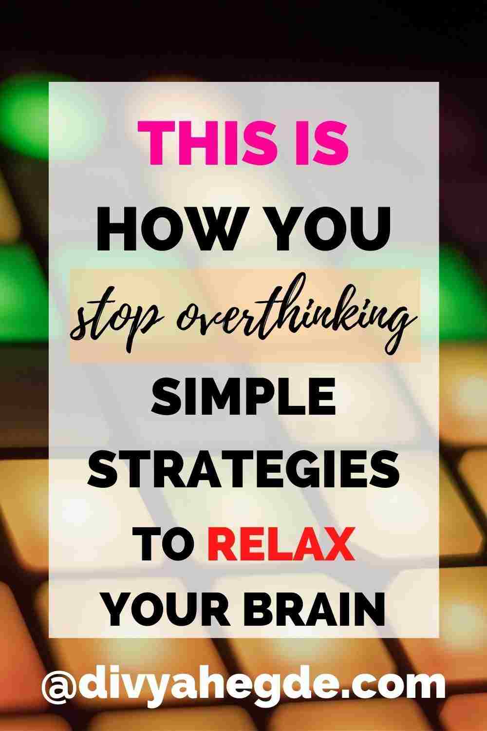 how-to-stop-overthinking-and-relax-5-simple-strategies-divya-hegde