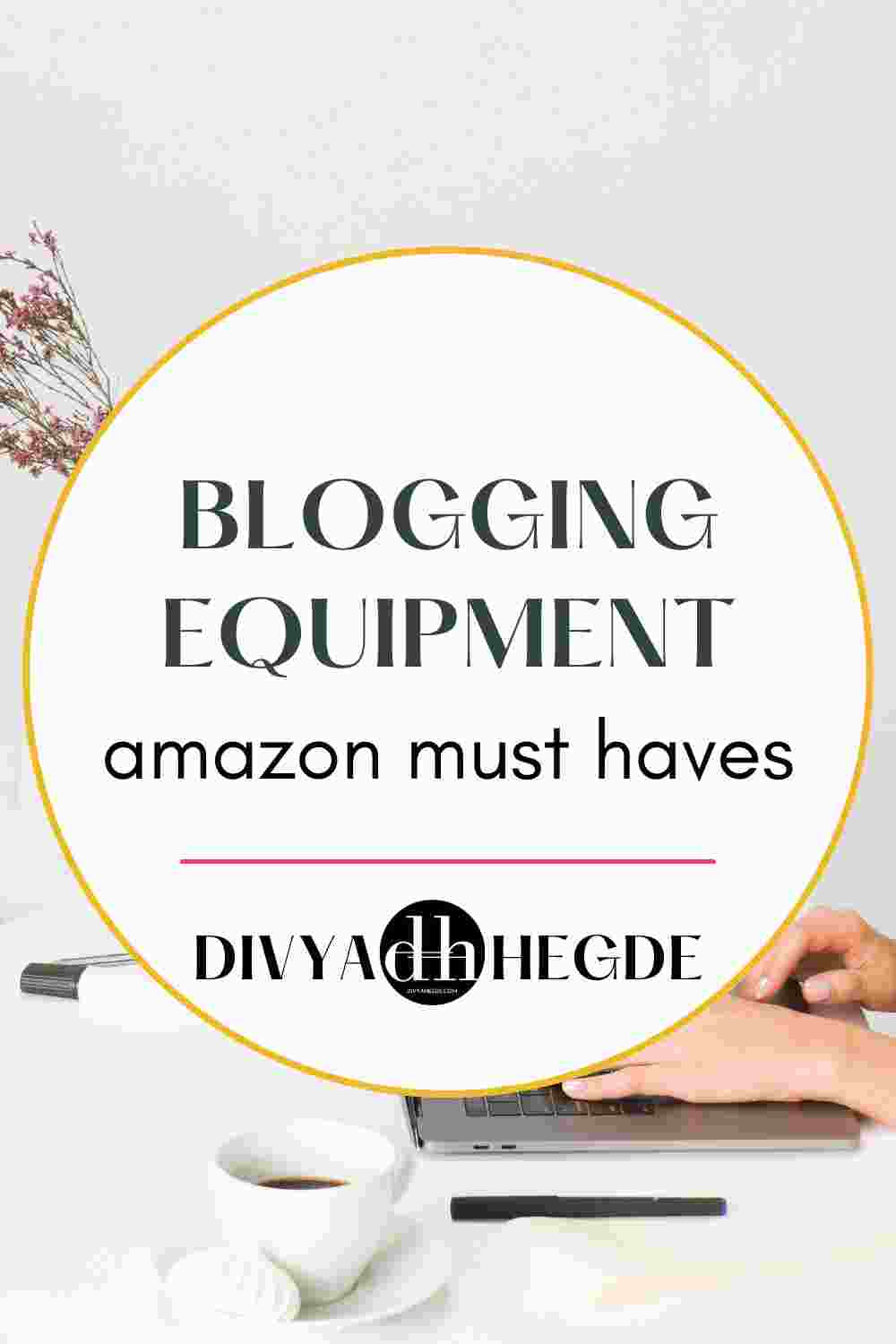 What Equipment Do You Need For Blogging From Amazon? Divya Hegde